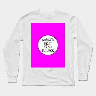 WORLD'S BEST BRICK BUILDER Long Sleeve T-Shirt